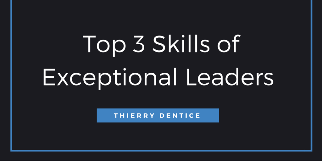 Top 3 Skills of Exceptional Leaders